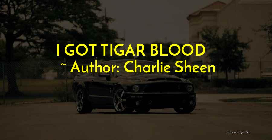 Charlie Sheen Quotes: I Got Tigar Blood