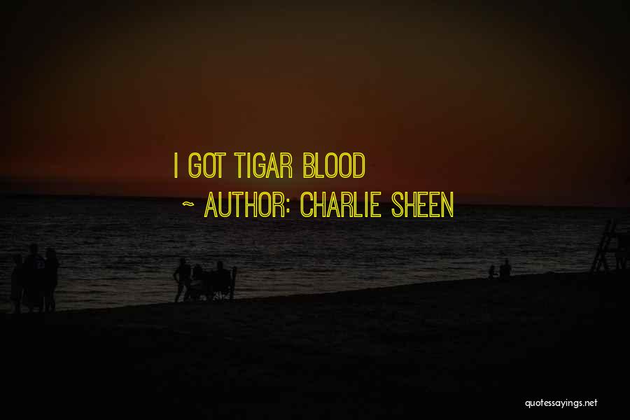 Charlie Sheen Quotes: I Got Tigar Blood