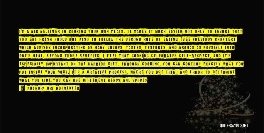 Ori Hofmekler Quotes: I'm A Big Believer In Cooking Your Own Meals. It Makes It Much Easier Not Only To Ensure That You