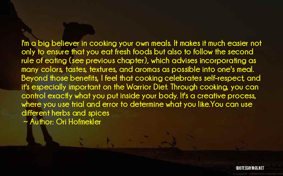 Ori Hofmekler Quotes: I'm A Big Believer In Cooking Your Own Meals. It Makes It Much Easier Not Only To Ensure That You