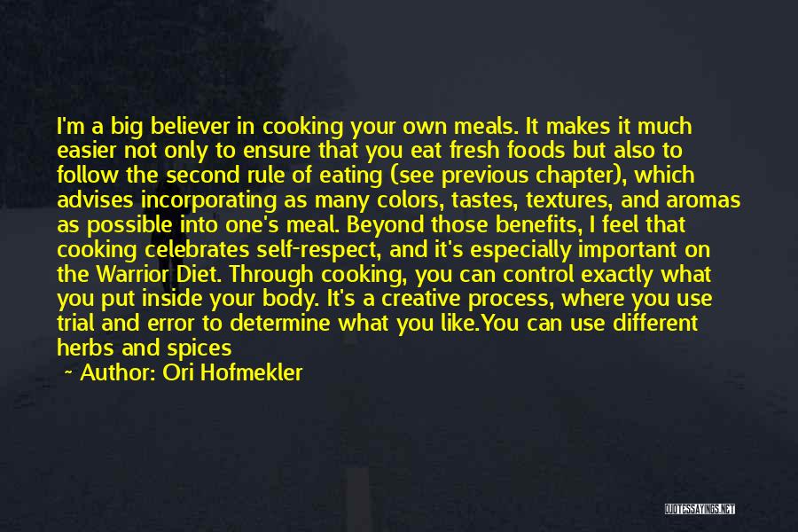 Ori Hofmekler Quotes: I'm A Big Believer In Cooking Your Own Meals. It Makes It Much Easier Not Only To Ensure That You