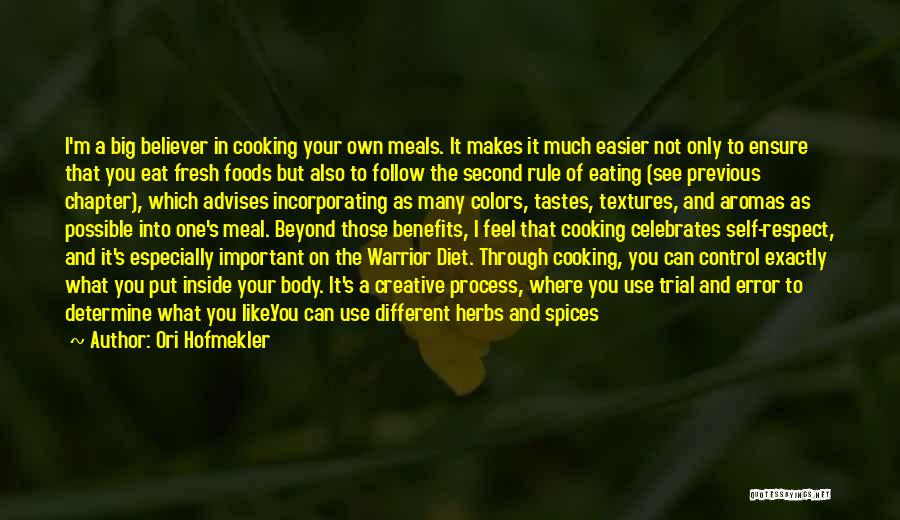 Ori Hofmekler Quotes: I'm A Big Believer In Cooking Your Own Meals. It Makes It Much Easier Not Only To Ensure That You