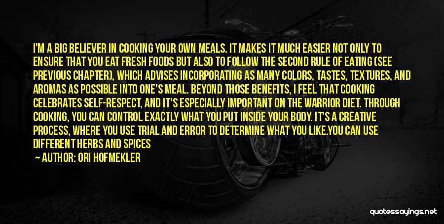 Ori Hofmekler Quotes: I'm A Big Believer In Cooking Your Own Meals. It Makes It Much Easier Not Only To Ensure That You