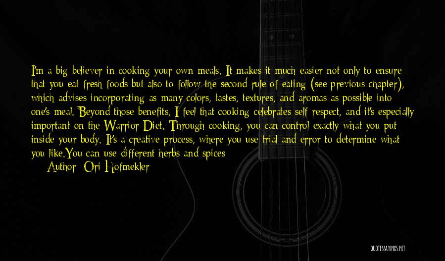 Ori Hofmekler Quotes: I'm A Big Believer In Cooking Your Own Meals. It Makes It Much Easier Not Only To Ensure That You