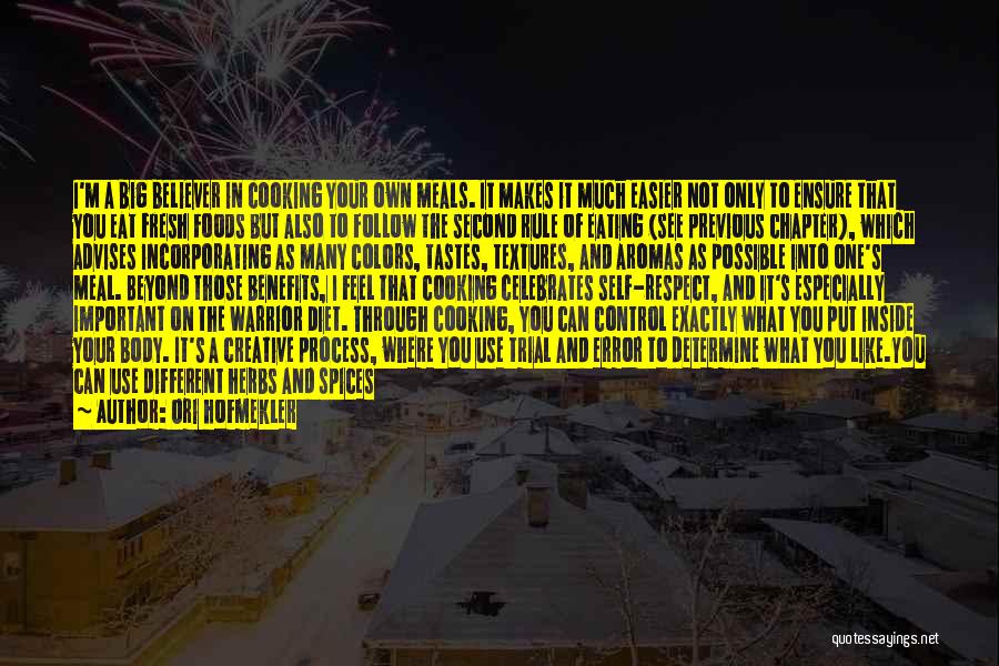 Ori Hofmekler Quotes: I'm A Big Believer In Cooking Your Own Meals. It Makes It Much Easier Not Only To Ensure That You