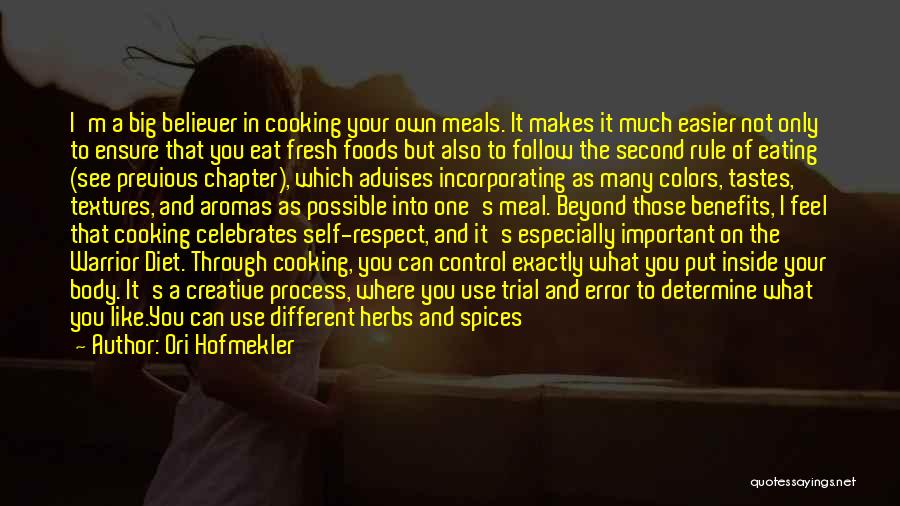 Ori Hofmekler Quotes: I'm A Big Believer In Cooking Your Own Meals. It Makes It Much Easier Not Only To Ensure That You