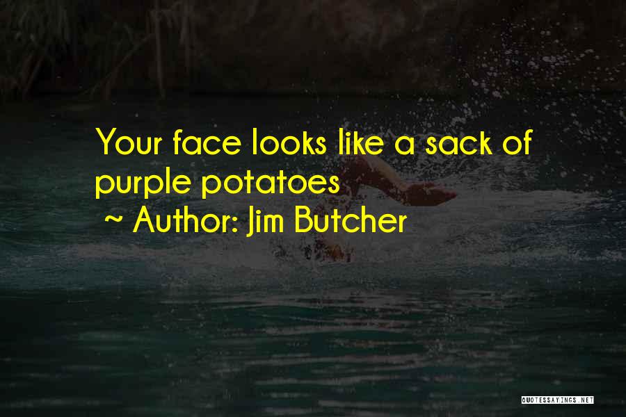 Jim Butcher Quotes: Your Face Looks Like A Sack Of Purple Potatoes