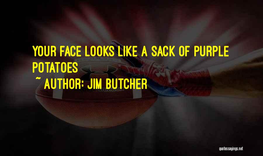 Jim Butcher Quotes: Your Face Looks Like A Sack Of Purple Potatoes