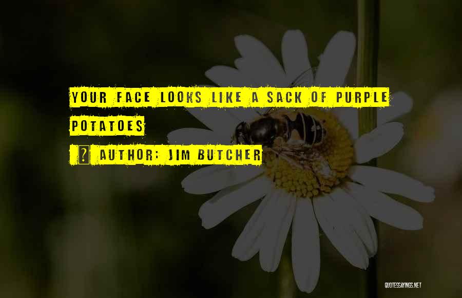 Jim Butcher Quotes: Your Face Looks Like A Sack Of Purple Potatoes