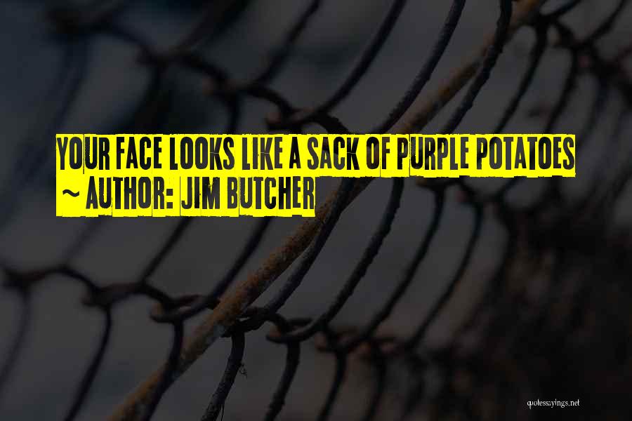 Jim Butcher Quotes: Your Face Looks Like A Sack Of Purple Potatoes