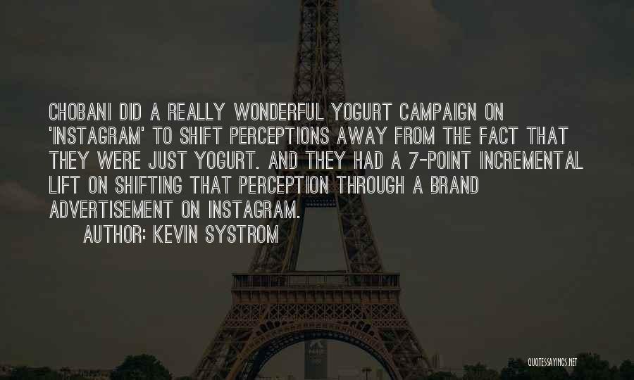 Kevin Systrom Quotes: Chobani Did A Really Wonderful Yogurt Campaign On 'instagram' To Shift Perceptions Away From The Fact That They Were Just