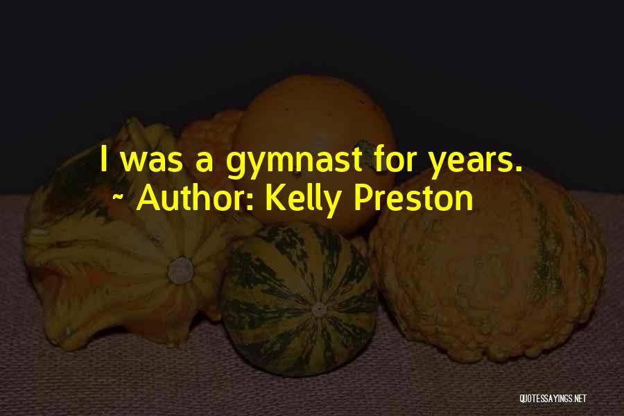 Kelly Preston Quotes: I Was A Gymnast For Years.