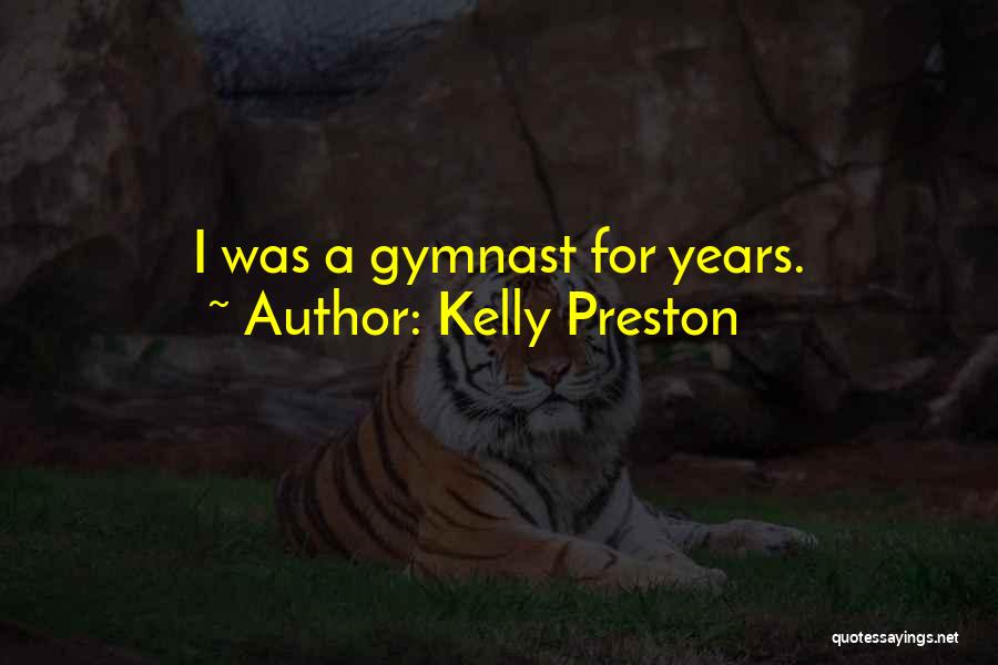 Kelly Preston Quotes: I Was A Gymnast For Years.