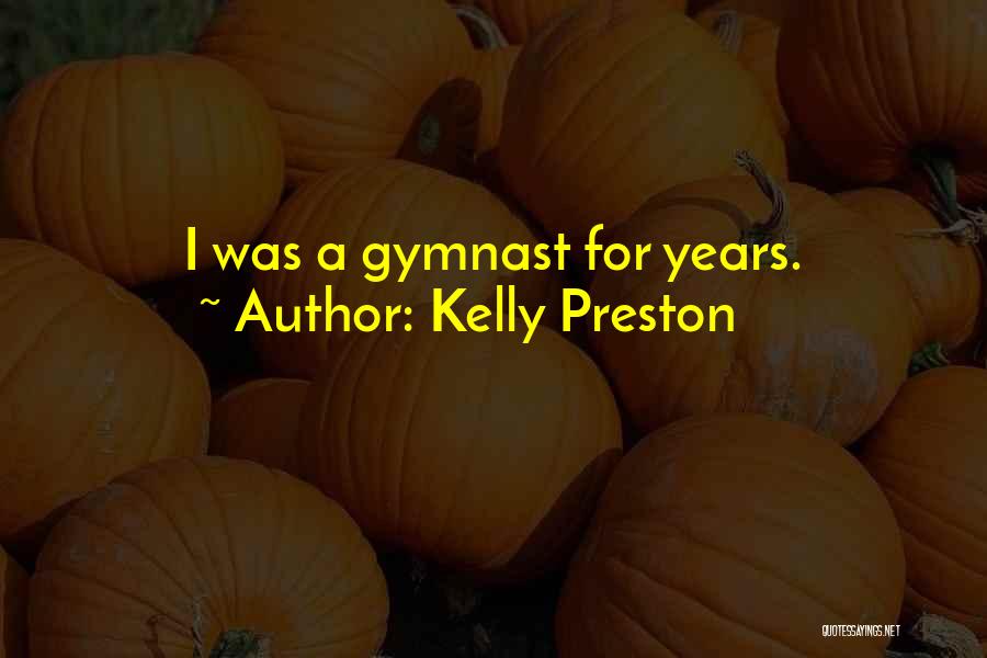 Kelly Preston Quotes: I Was A Gymnast For Years.