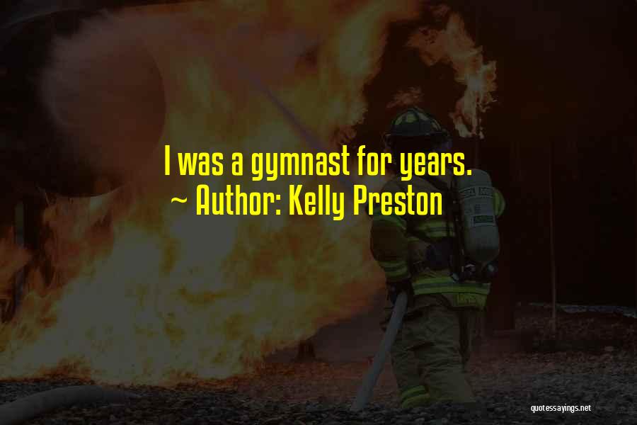 Kelly Preston Quotes: I Was A Gymnast For Years.