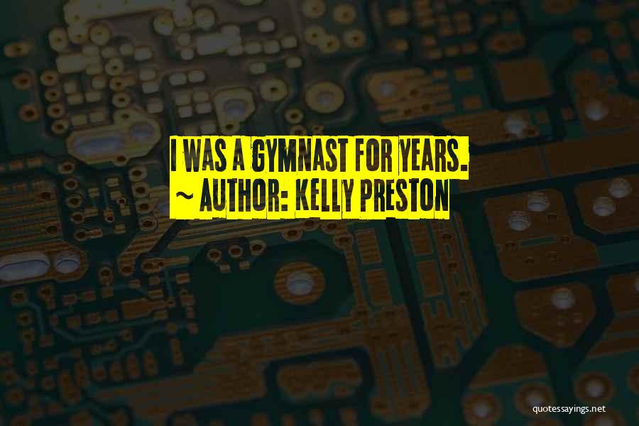 Kelly Preston Quotes: I Was A Gymnast For Years.