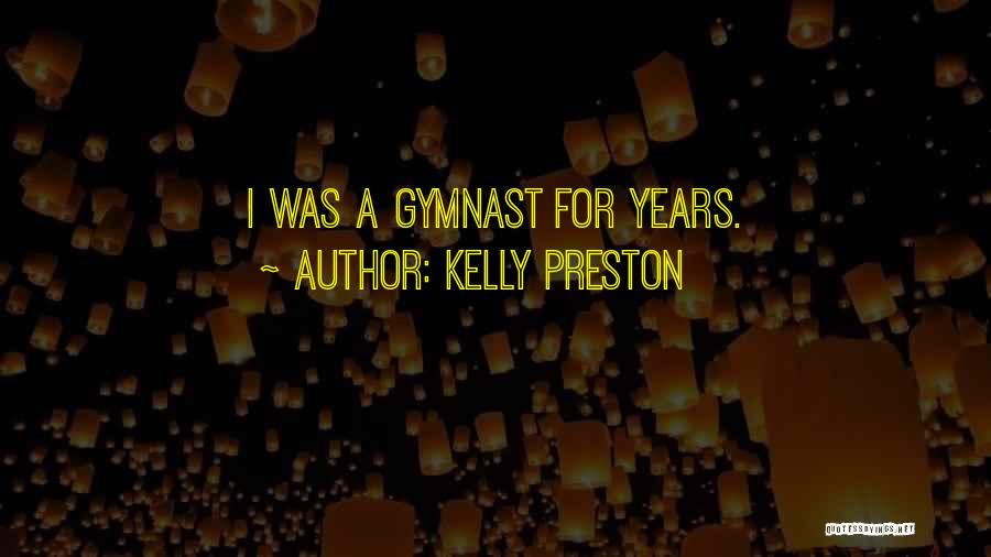 Kelly Preston Quotes: I Was A Gymnast For Years.