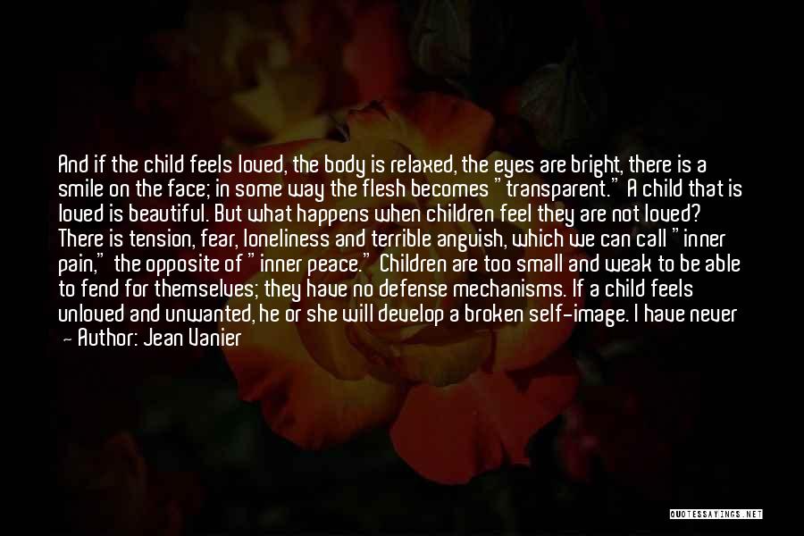 Jean Vanier Quotes: And If The Child Feels Loved, The Body Is Relaxed, The Eyes Are Bright, There Is A Smile On The