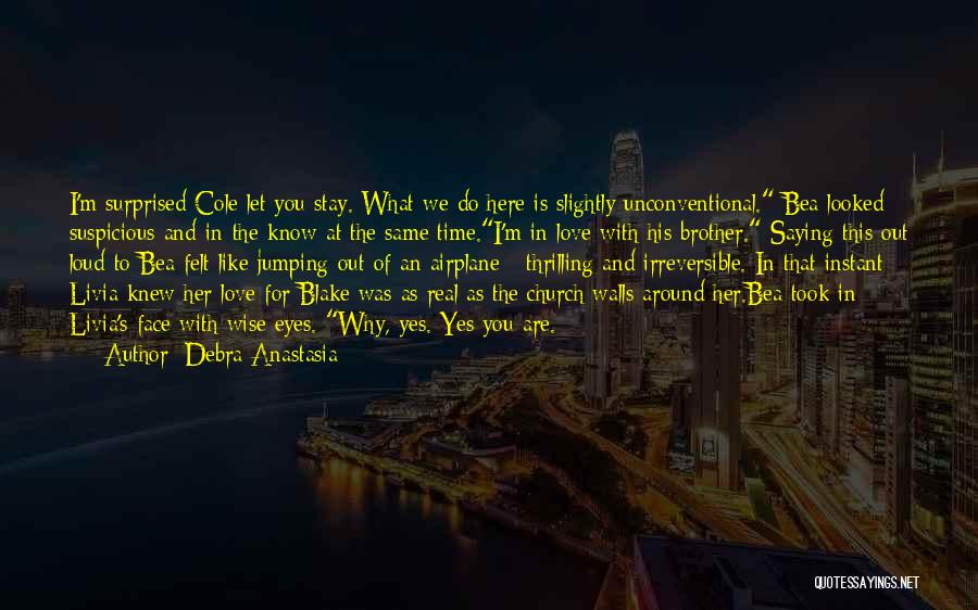 Debra Anastasia Quotes: I'm Surprised Cole Let You Stay. What We Do Here Is Slightly Unconventional. Bea Looked Suspicious And In-the-know At The