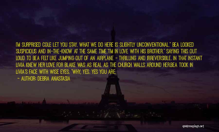 Debra Anastasia Quotes: I'm Surprised Cole Let You Stay. What We Do Here Is Slightly Unconventional. Bea Looked Suspicious And In-the-know At The
