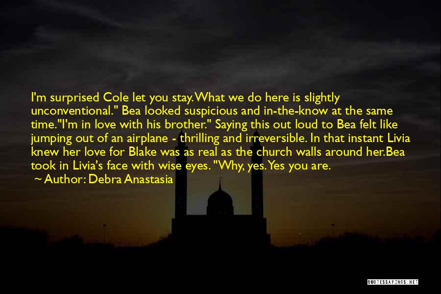Debra Anastasia Quotes: I'm Surprised Cole Let You Stay. What We Do Here Is Slightly Unconventional. Bea Looked Suspicious And In-the-know At The