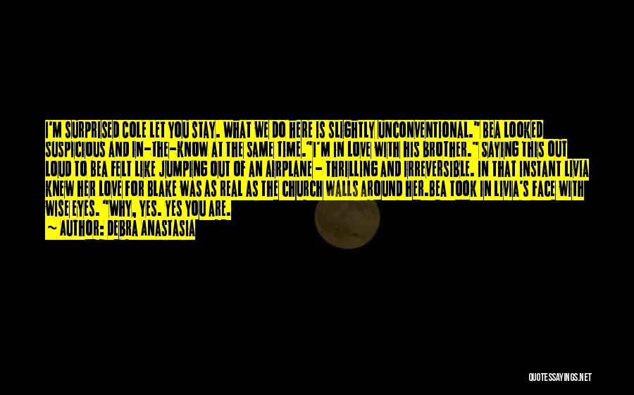 Debra Anastasia Quotes: I'm Surprised Cole Let You Stay. What We Do Here Is Slightly Unconventional. Bea Looked Suspicious And In-the-know At The