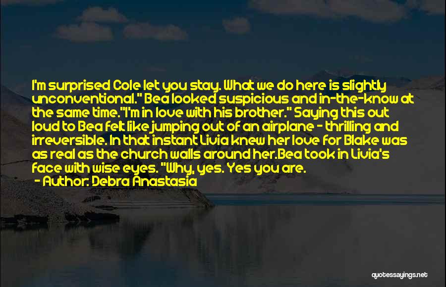 Debra Anastasia Quotes: I'm Surprised Cole Let You Stay. What We Do Here Is Slightly Unconventional. Bea Looked Suspicious And In-the-know At The