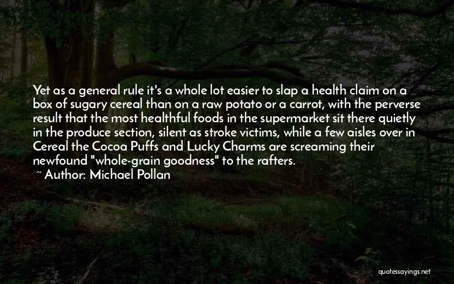 Michael Pollan Quotes: Yet As A General Rule It's A Whole Lot Easier To Slap A Health Claim On A Box Of Sugary