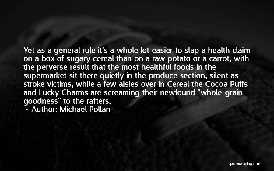 Michael Pollan Quotes: Yet As A General Rule It's A Whole Lot Easier To Slap A Health Claim On A Box Of Sugary