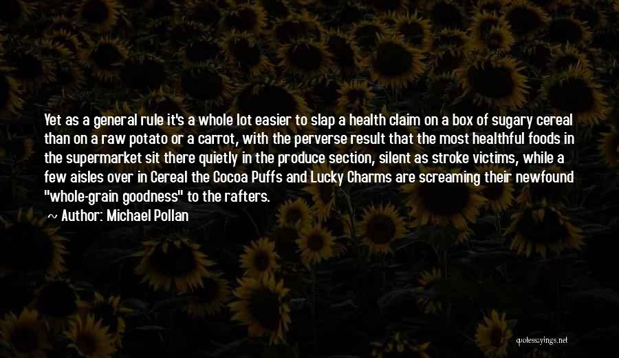 Michael Pollan Quotes: Yet As A General Rule It's A Whole Lot Easier To Slap A Health Claim On A Box Of Sugary