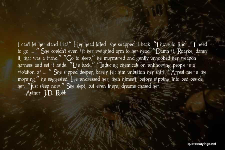 J.D. Robb Quotes: I Can't Let Her Stand Trial. Her Head Lolled; She Snapped It Back. I Have To Find ... I Need