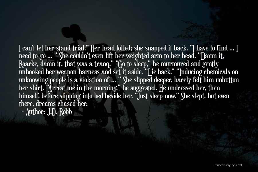 J.D. Robb Quotes: I Can't Let Her Stand Trial. Her Head Lolled; She Snapped It Back. I Have To Find ... I Need