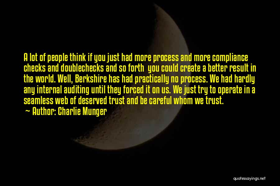 Charlie Munger Quotes: A Lot Of People Think If You Just Had More Process And More Compliance Checks And Doublechecks And So Forth