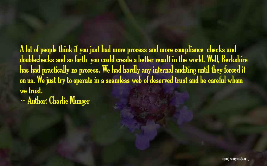 Charlie Munger Quotes: A Lot Of People Think If You Just Had More Process And More Compliance Checks And Doublechecks And So Forth