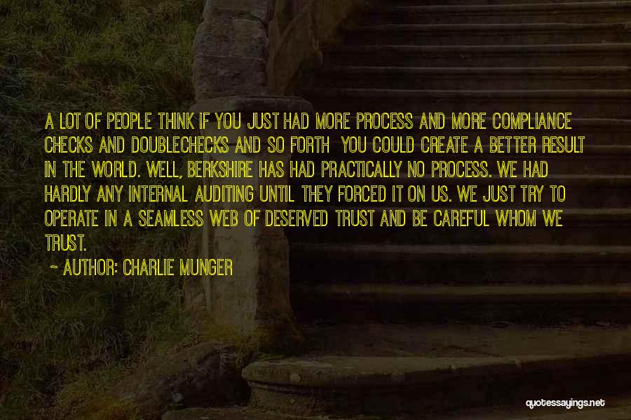 Charlie Munger Quotes: A Lot Of People Think If You Just Had More Process And More Compliance Checks And Doublechecks And So Forth