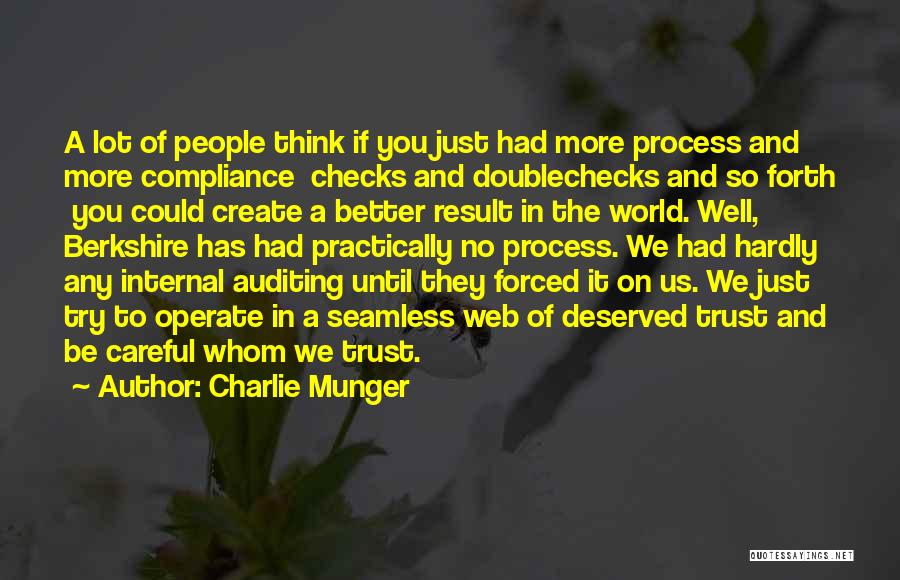 Charlie Munger Quotes: A Lot Of People Think If You Just Had More Process And More Compliance Checks And Doublechecks And So Forth