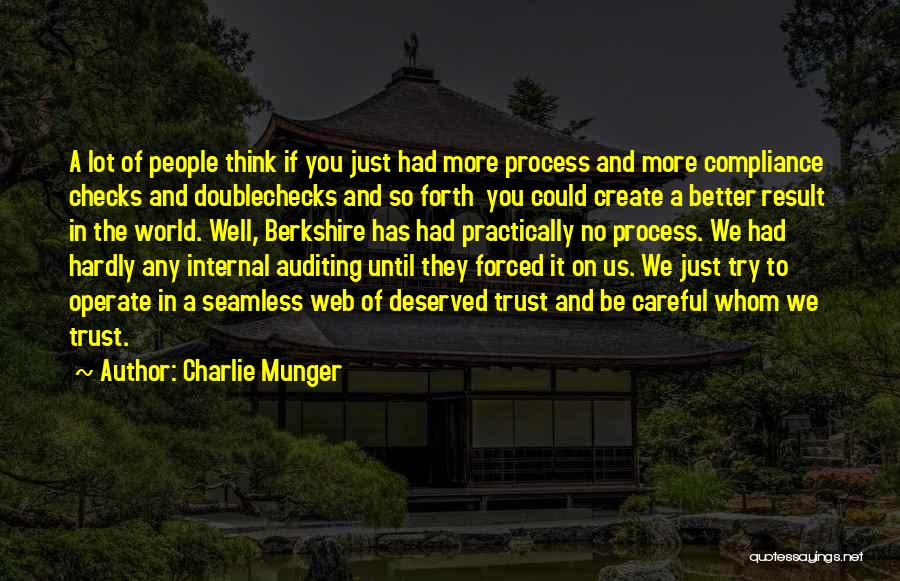 Charlie Munger Quotes: A Lot Of People Think If You Just Had More Process And More Compliance Checks And Doublechecks And So Forth
