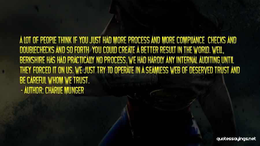 Charlie Munger Quotes: A Lot Of People Think If You Just Had More Process And More Compliance Checks And Doublechecks And So Forth