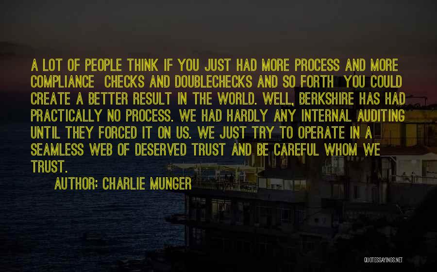 Charlie Munger Quotes: A Lot Of People Think If You Just Had More Process And More Compliance Checks And Doublechecks And So Forth