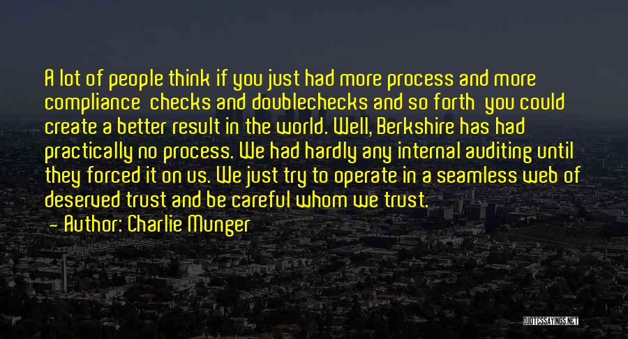 Charlie Munger Quotes: A Lot Of People Think If You Just Had More Process And More Compliance Checks And Doublechecks And So Forth