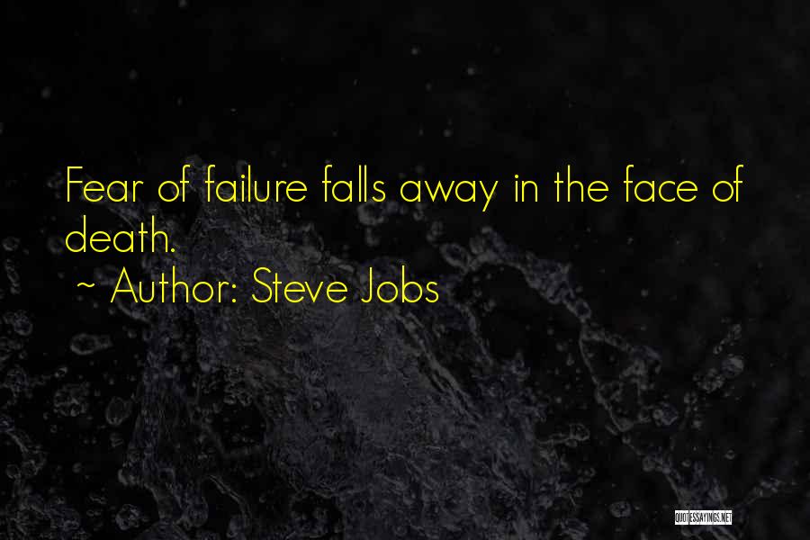 Steve Jobs Quotes: Fear Of Failure Falls Away In The Face Of Death.