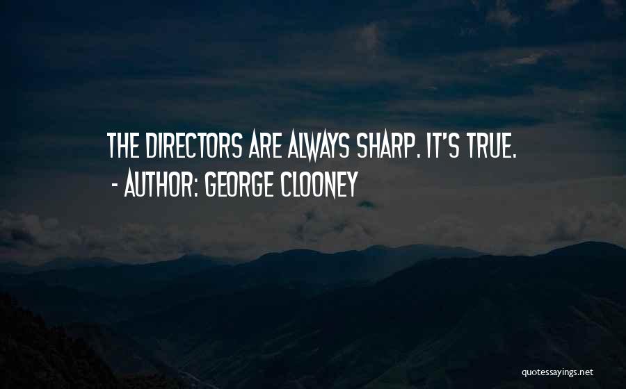 George Clooney Quotes: The Directors Are Always Sharp. It's True.