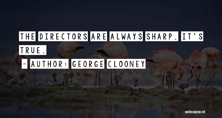 George Clooney Quotes: The Directors Are Always Sharp. It's True.