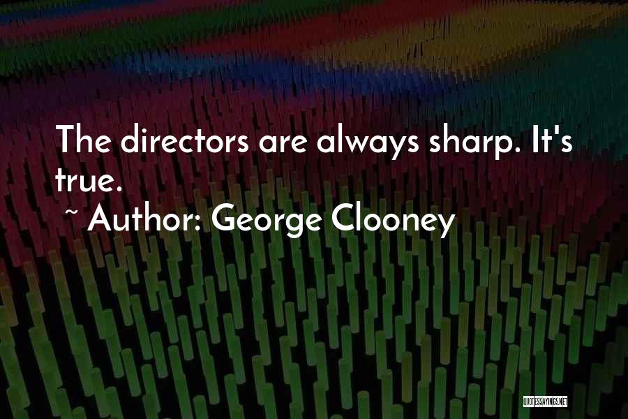 George Clooney Quotes: The Directors Are Always Sharp. It's True.