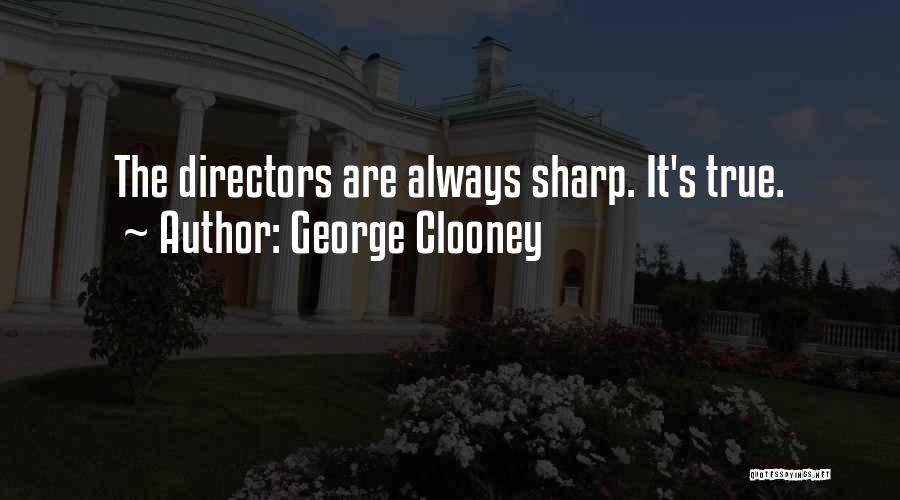 George Clooney Quotes: The Directors Are Always Sharp. It's True.