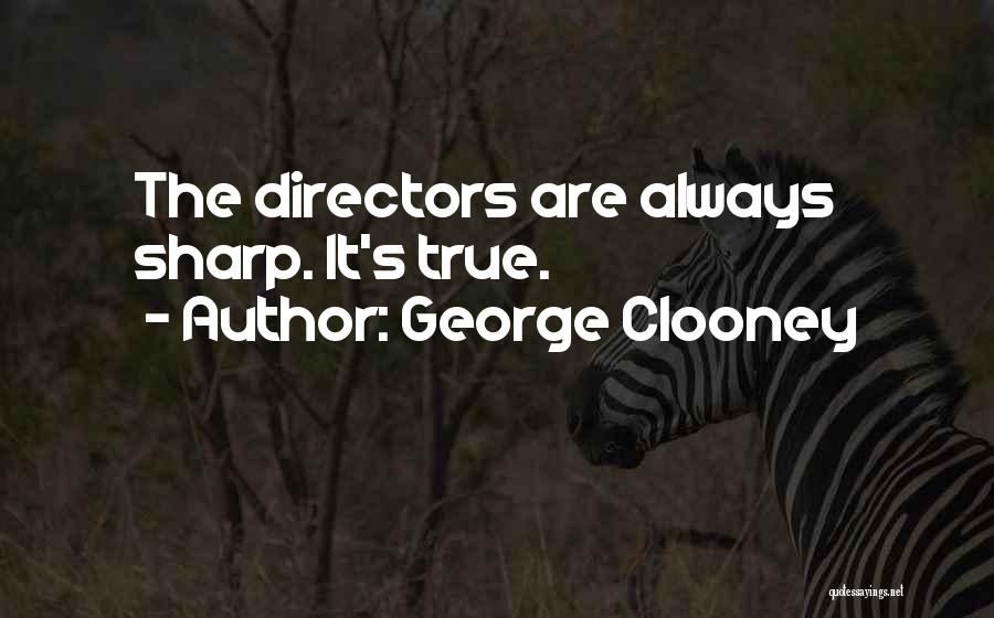 George Clooney Quotes: The Directors Are Always Sharp. It's True.