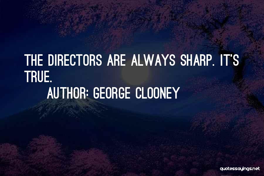 George Clooney Quotes: The Directors Are Always Sharp. It's True.