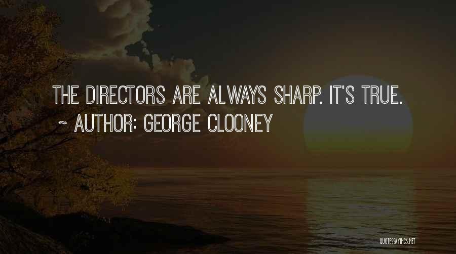 George Clooney Quotes: The Directors Are Always Sharp. It's True.