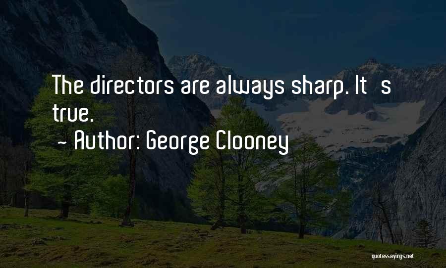 George Clooney Quotes: The Directors Are Always Sharp. It's True.