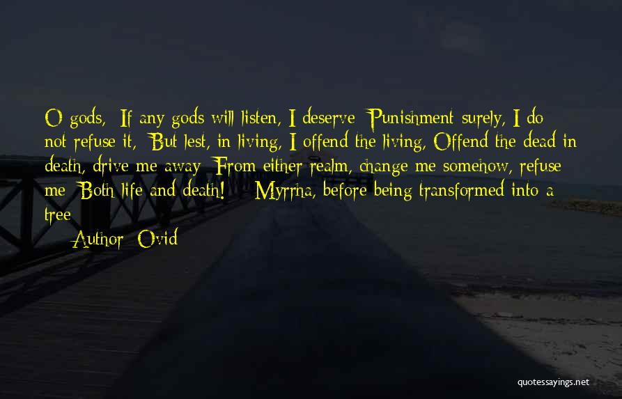 Ovid Quotes: O Gods, If Any Gods Will Listen, I Deserve Punishment Surely, I Do Not Refuse It, But Lest, In Living,
